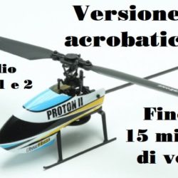 Elicottero Proton 2 acrobatico flybarless 15 minuti di volo mode1 e 2 - PCH15590
